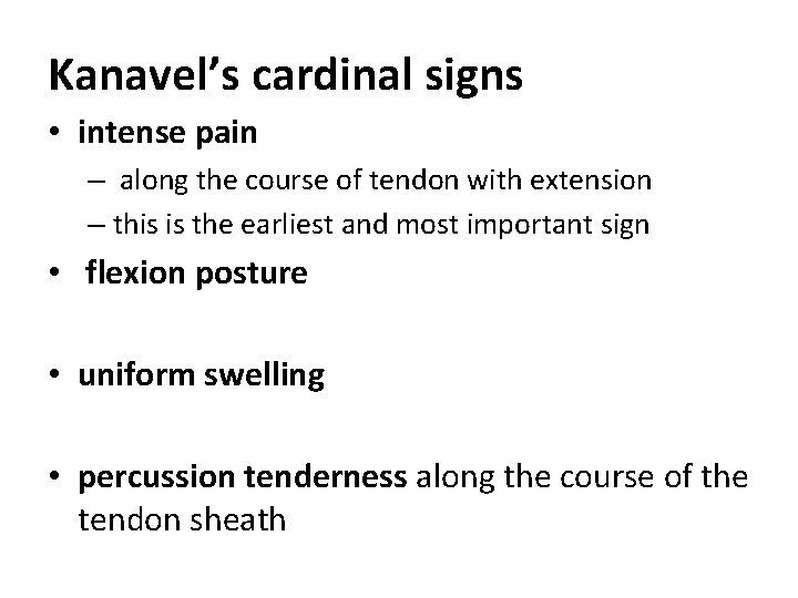 Kanavel’s cardinal signs • intense pain – along the course of tendon with extension