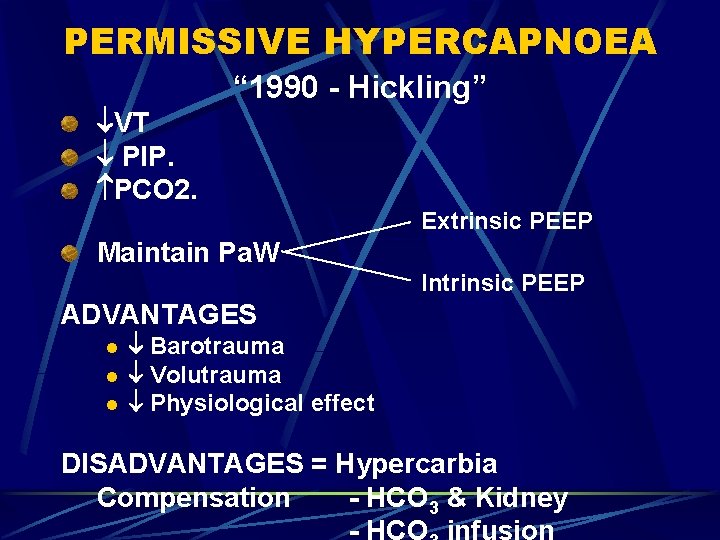 PERMISSIVE HYPERCAPNOEA VT PIP. PCO 2. “ 1990 - Hickling” Extrinsic PEEP Maintain Pa.