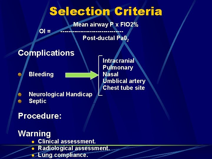 Selection Criteria OI = Mean airway P x FIO 2% ----------------Post-ductal Pa 02 Complications