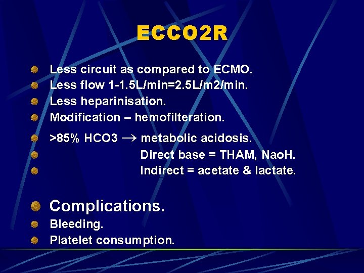 ECCO 2 R Less circuit as compared to ECMO. Less flow 1 -1. 5