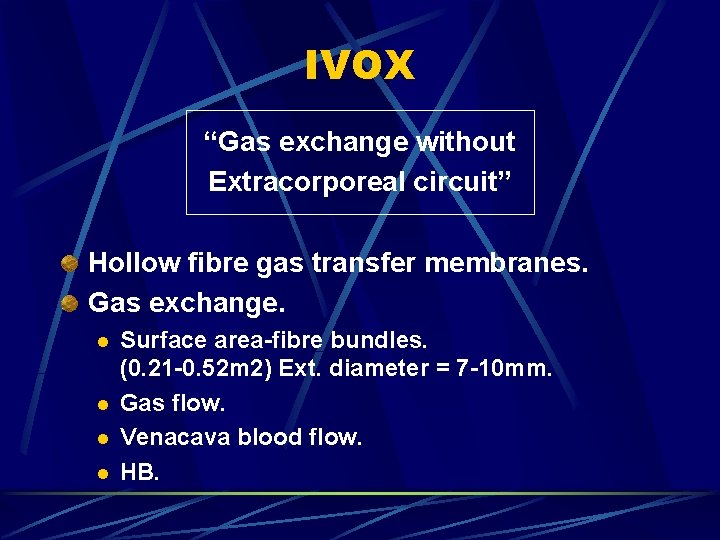 IVOX “Gas exchange without Extracorporeal circuit” Hollow fibre gas transfer membranes. Gas exchange. l