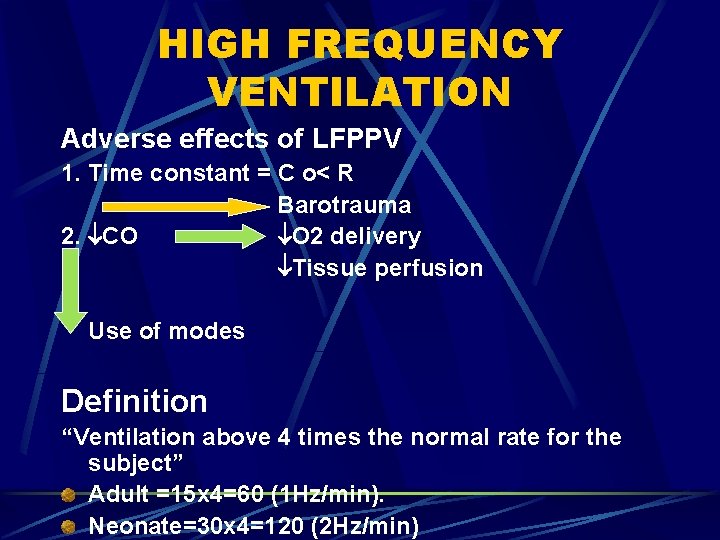 HIGH FREQUENCY VENTILATION Adverse effects of LFPPV 1. Time constant = C o< R