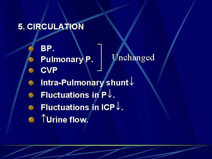 5. CIRCULATION BP. Unchanged Pulmonary P. CVP Intra-Pulmonary shunt Fluctuations in P. Fluctuations in