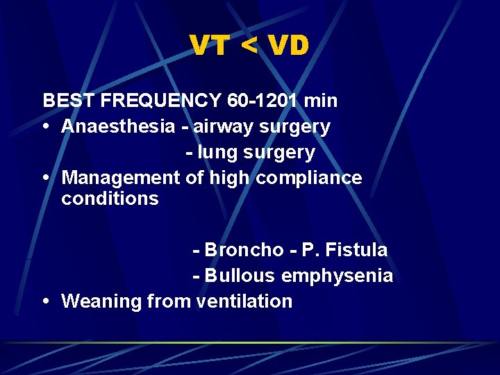 VT < VD BEST FREQUENCY 60 -1201 min • Anaesthesia - airway surgery -