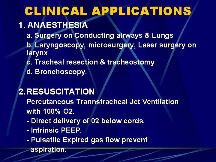 CLINICAL APPLICATIONS 1. ANAESTHESIA a. Surgery on Conducting airways & Lungs b. Laryngoscopy, microsurgery,