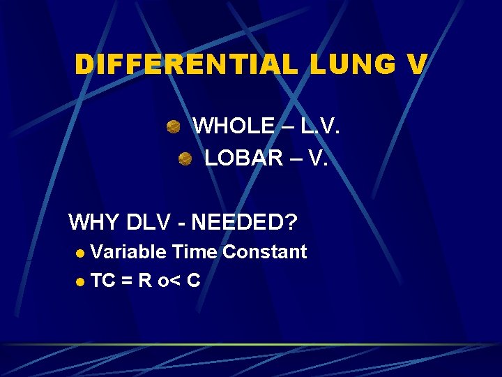 DIFFERENTIAL LUNG V WHOLE – L. V. LOBAR – V. WHY DLV - NEEDED?