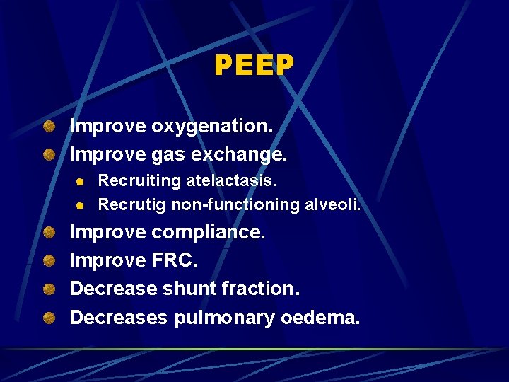 PEEP Improve oxygenation. Improve gas exchange. l l Recruiting atelactasis. Recrutig non-functioning alveoli. Improve