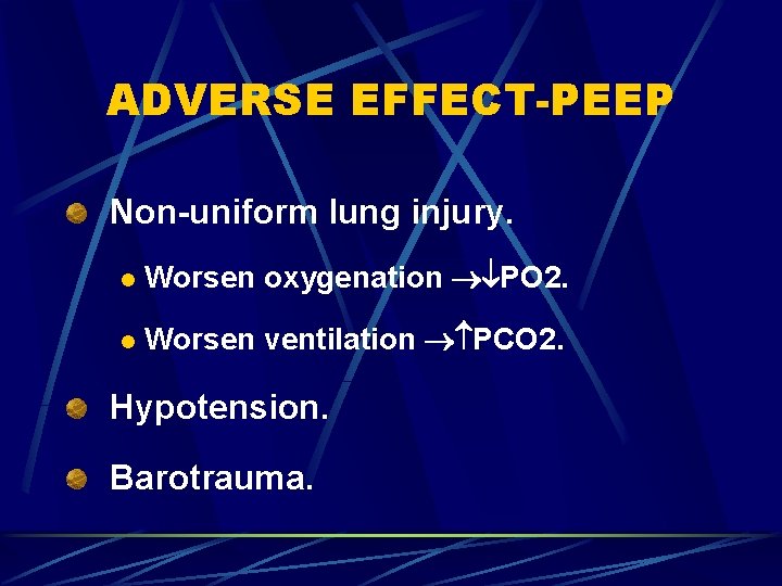 ADVERSE EFFECT-PEEP Non-uniform lung injury. l Worsen oxygenation PO 2. l Worsen ventilation PCO