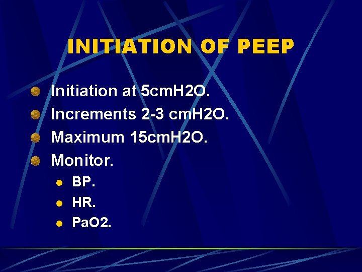 INITIATION OF PEEP Initiation at 5 cm. H 2 O. Increments 2 -3 cm.
