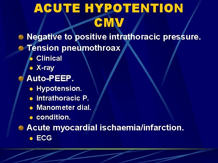 ACUTE HYPOTENTION CMV Negative to positive intrathoracic pressure. Tension pneumothroax l l Clinical X-ray