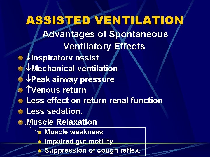 ASSISTED VENTILATION Advantages of Spontaneous Ventilatory Effects lnspiratorv assist Mechanical ventilation Peak airway pressure