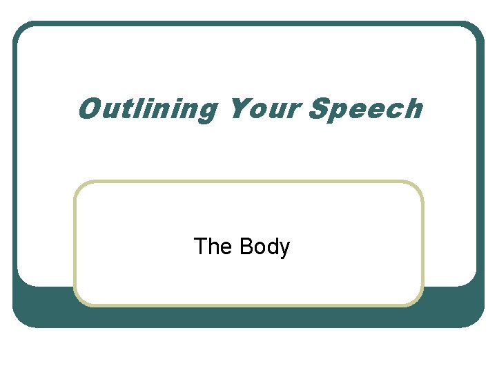 Outlining Your Speech The Body 
