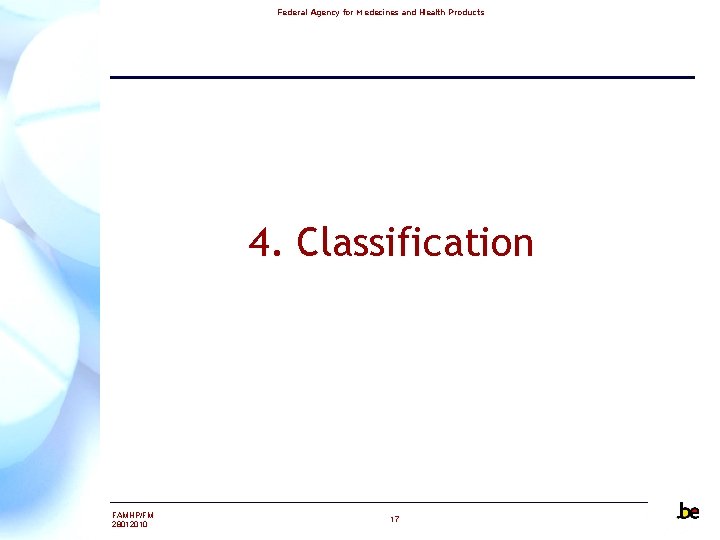 Federal Agency for Medecines and Health Products 4. Classification FAMHP/FM 28012010 17 