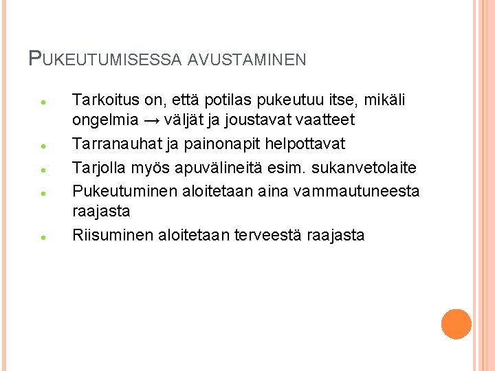PUKEUTUMISESSA AVUSTAMINEN Tarkoitus on, että potilas pukeutuu itse, mikäli ongelmia → väljät ja joustavat PUKEUTUMISESSA AVUSTAMINEN Tarkoitus on, että potilas pukeutuu itse, mikäli ongelmia → väljät ja joustavat