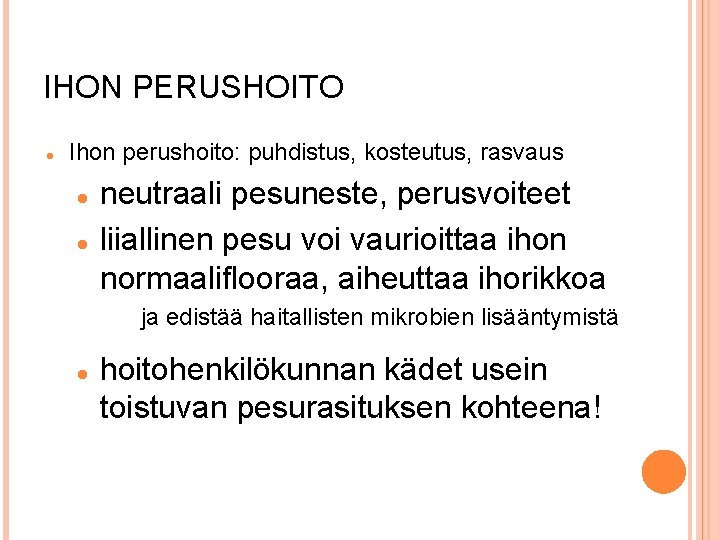 IHON PERUSHOITO Ihon perushoito: puhdistus, kosteutus, rasvaus neutraali pesuneste, perusvoiteet liiallinen pesu voi vaurioittaa