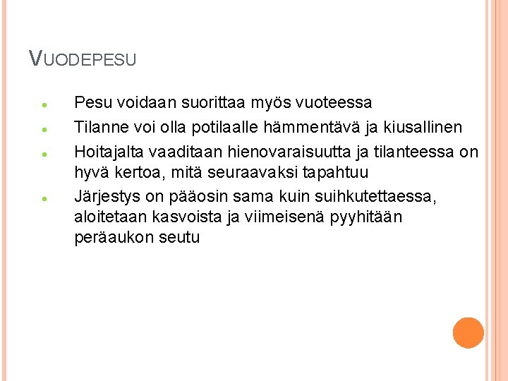 VUODEPESU Pesu voidaan suorittaa myös vuoteessa Tilanne voi olla potilaalle hämmentävä ja kiusallinen Hoitajalta