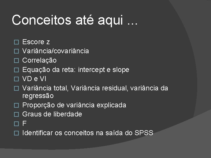 Conceitos até aqui. . . � � � � � Escore z Variância/covariância Correlação