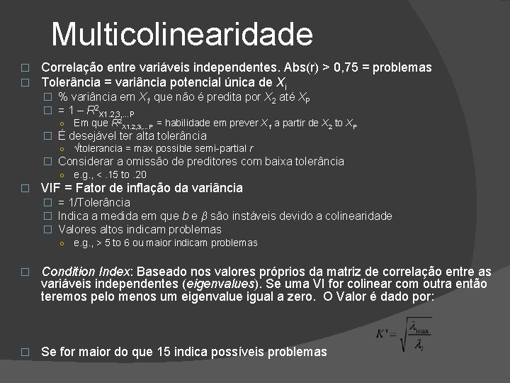 Multicolinearidade � � Correlação entre variáveis independentes. Abs(r) > 0, 75 = problemas Tolerância