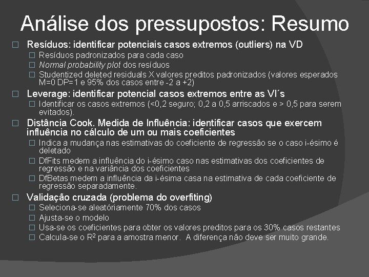 Análise dos pressupostos: Resumo � Resíduos: identificar potenciais casos extremos (outliers) na VD �