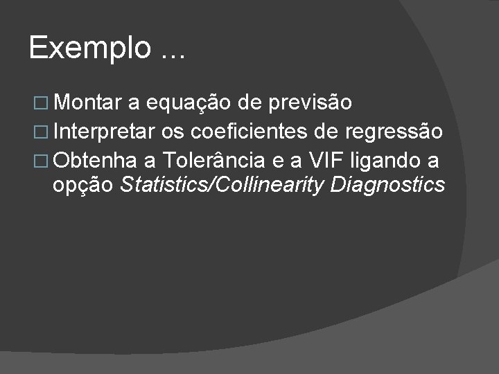 Exemplo. . . � Montar a equação de previsão � Interpretar os coeficientes de