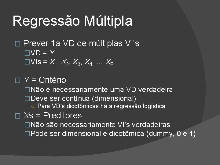 Regressão Múltipla � Prever 1 a VD de múltiplas VI’s �VD = Y �VIs