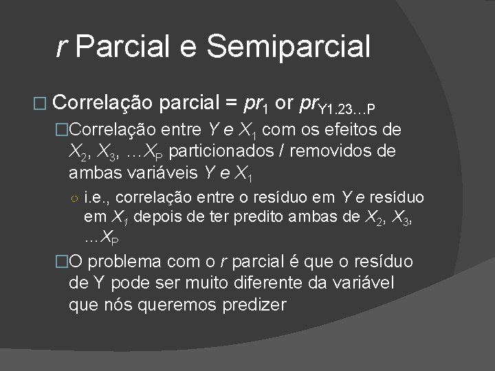 r Parcial e Semiparcial � Correlação parcial = pr 1 or pr. Y 1.