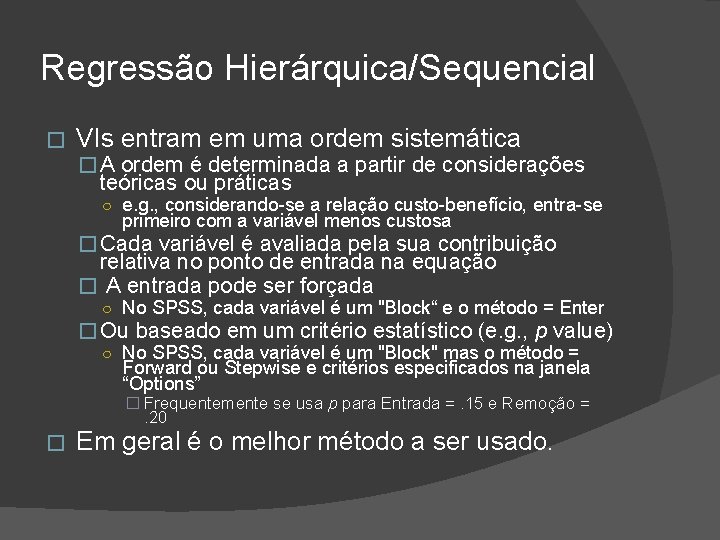 Regressão Hierárquica/Sequencial � VIs entram em uma ordem sistemática � A ordem é determinada