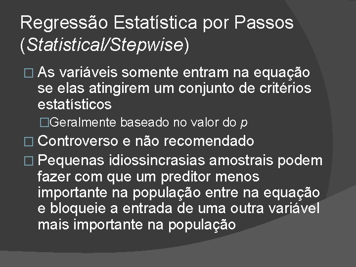 Regressão Estatística por Passos (Statistical/Stepwise) � As variáveis somente entram na equação se elas