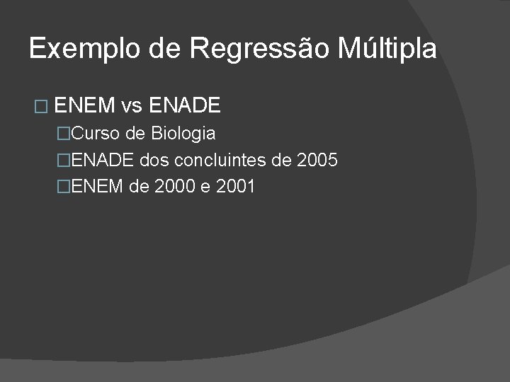 Exemplo de Regressão Múltipla � ENEM vs ENADE �Curso de Biologia �ENADE dos concluintes