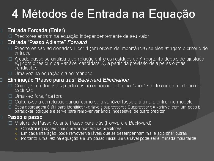 � � 4 Métodos de Entrada na Equação Entrada Forçada (Enter) � Preditores entram