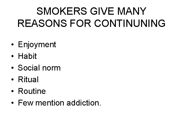 SMOKERS GIVE MANY REASONS FOR CONTINUNING • • • Enjoyment Habit Social norm Ritual