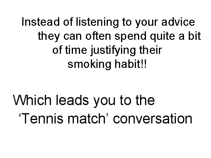  Instead of listening to your advice they can often spend quite a bit