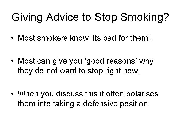 Giving Advice to Stop Smoking? • Most smokers know ‘its bad for them’. •