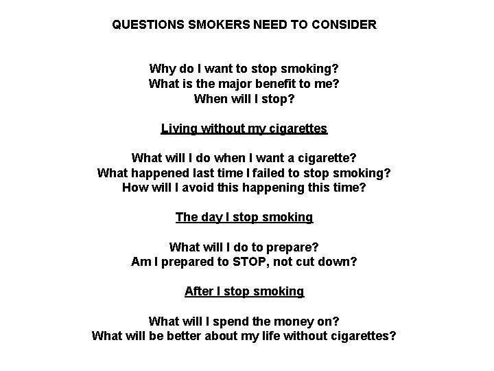 QUESTIONS SMOKERS NEED TO CONSIDER Why do I want to stop smoking? What is