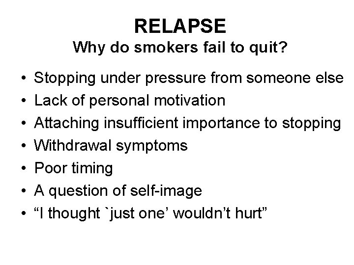 RELAPSE Why do smokers fail to quit? • • Stopping under pressure from someone