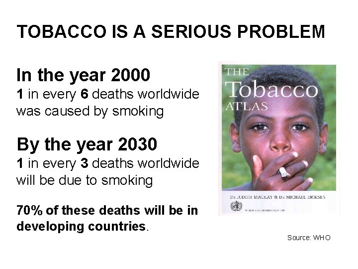 TOBACCO IS A SERIOUS PROBLEM In the year 2000 1 in every 6 deaths