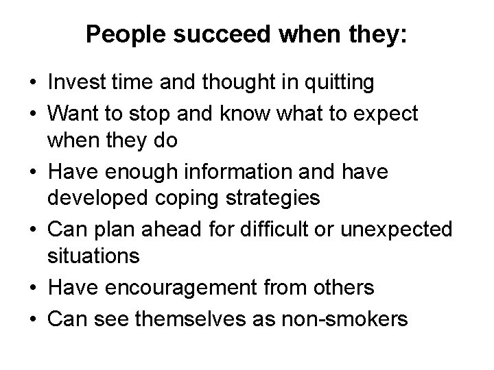 People succeed when they: • Invest time and thought in quitting • Want to