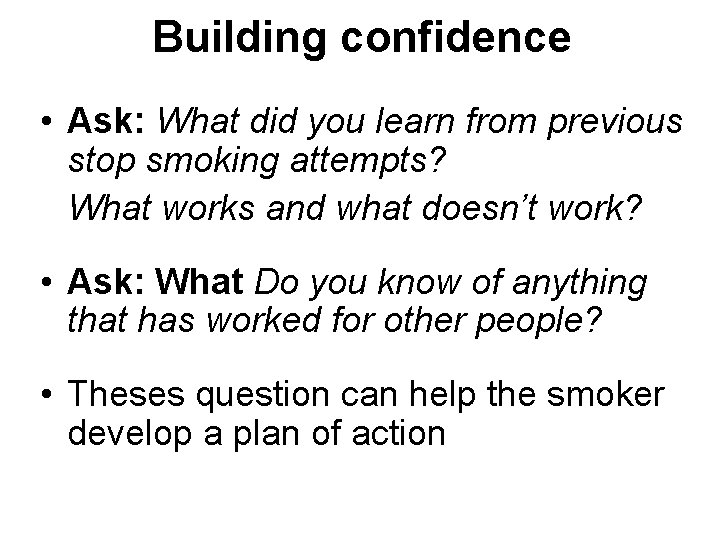 Building confidence • Ask: What did you learn from previous stop smoking attempts? What