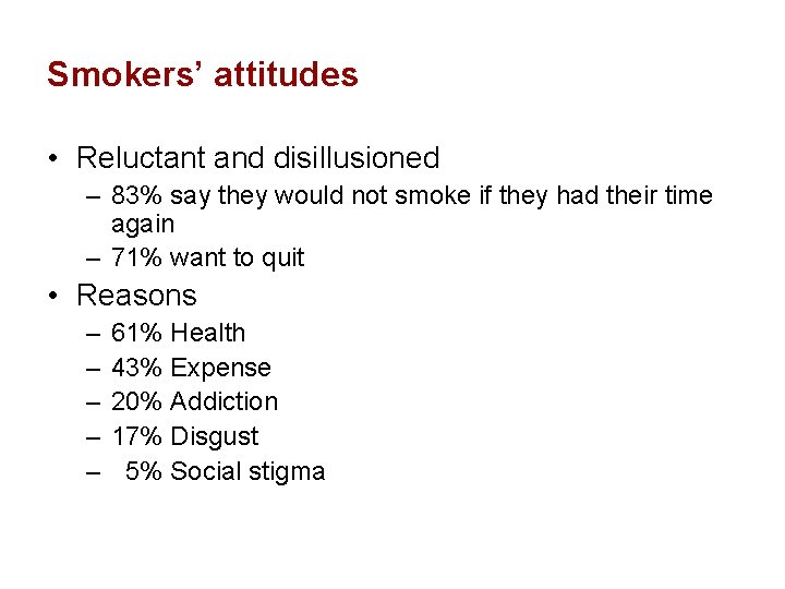 Smokers’ attitudes • Reluctant and disillusioned – 83% say they would not smoke if