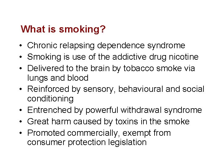 What is smoking? • Chronic relapsing dependence syndrome • Smoking is use of the
