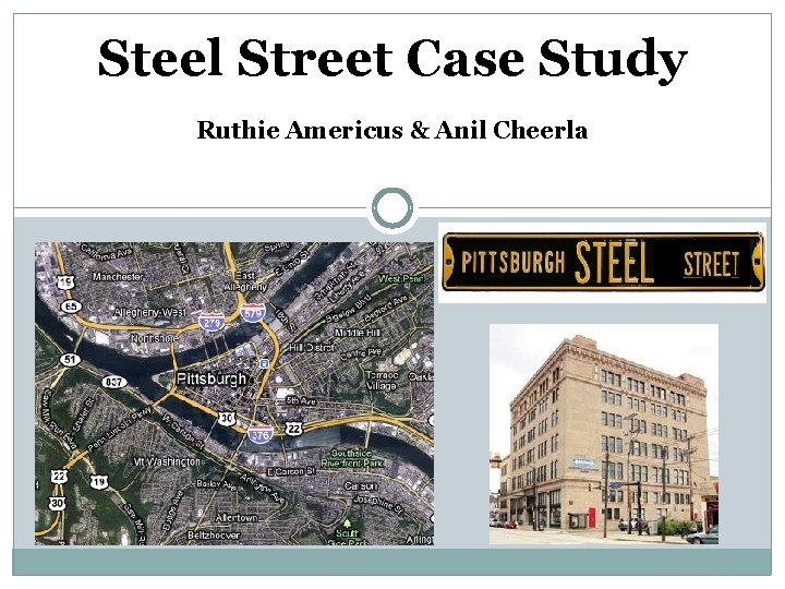 Steel Street Case Study Ruthie Americus & Anil Cheerla 