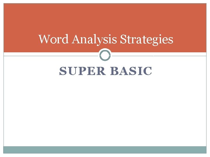 Word Analysis Strategies SUPER BASIC 