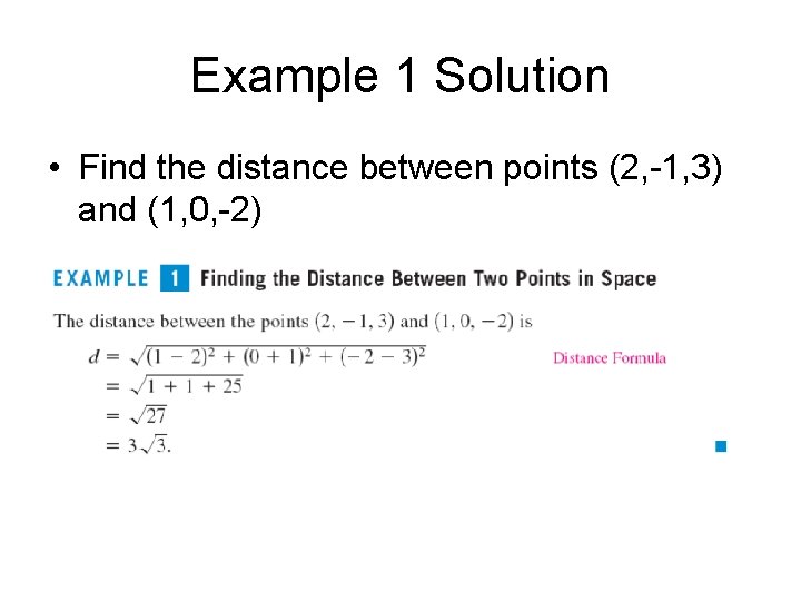Example 1 Solution • Find the distance between points (2, -1, 3) and (1,