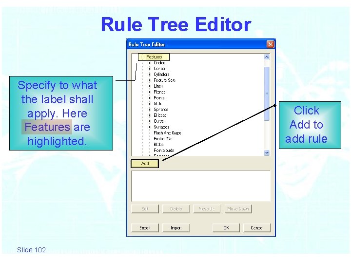 Rule Tree Editor Specify to what the label shall apply. Here Features are highlighted.