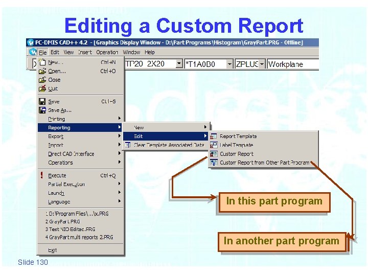 Editing a Custom Report In this part program In another part program Slide 130