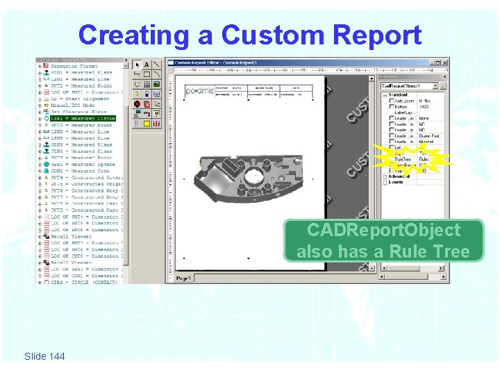 Creating a Custom Report CADReport. Object also has a Rule Tree Slide 144 