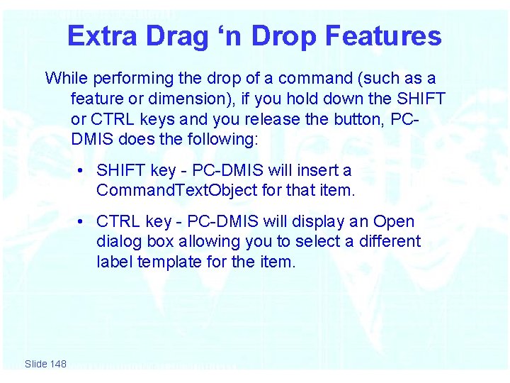 Extra Drag ‘n Drop Features While performing the drop of a command (such as