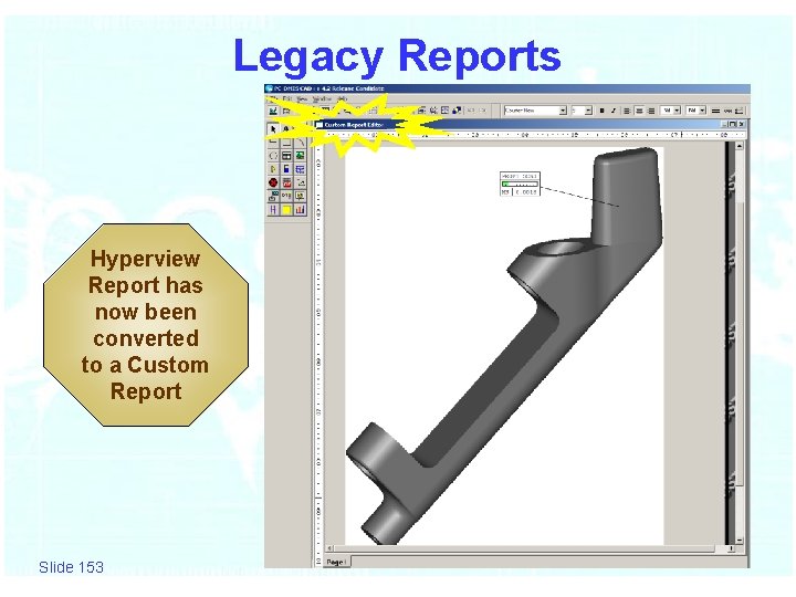 Legacy Reports Hyperview Report has now been converted to a Custom Report Slide 153