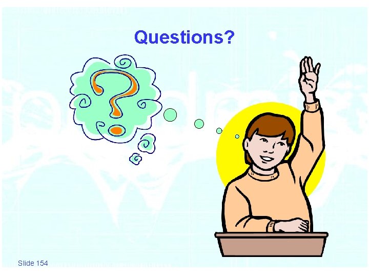 Questions? Slide 154 