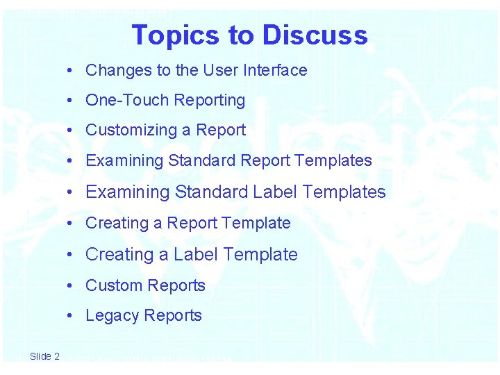 Topics to Discuss • Changes to the User Interface • One-Touch Reporting • Customizing